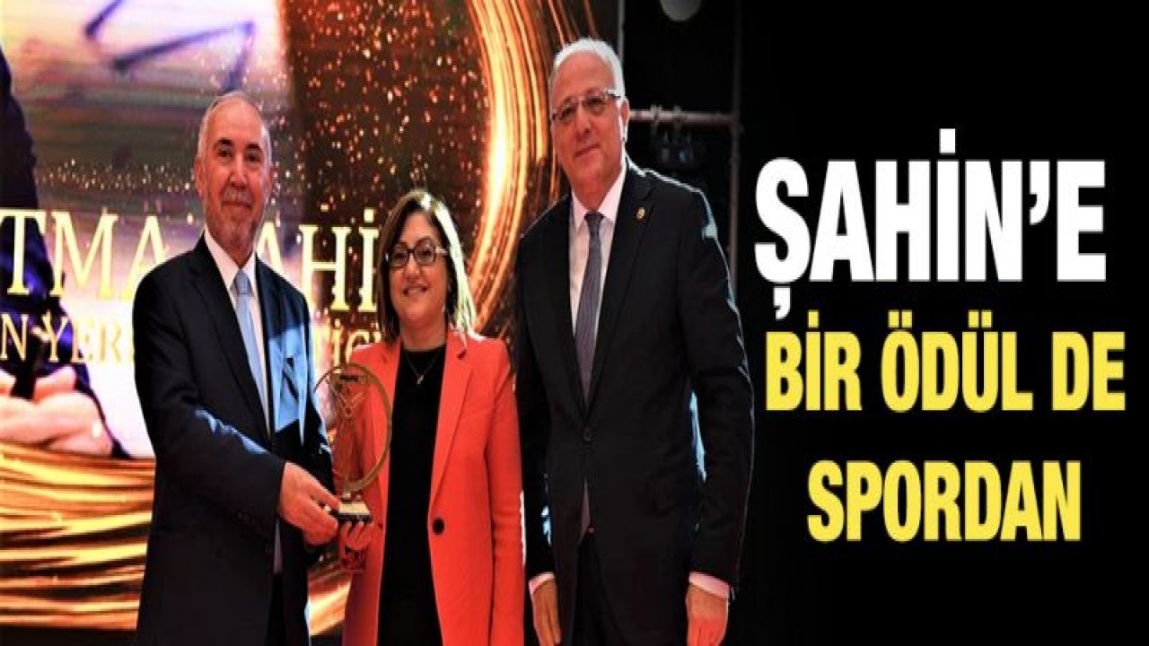 SPOR YATIRIMLARI ŞAHİN'E ÖDÜL GETİRDİ