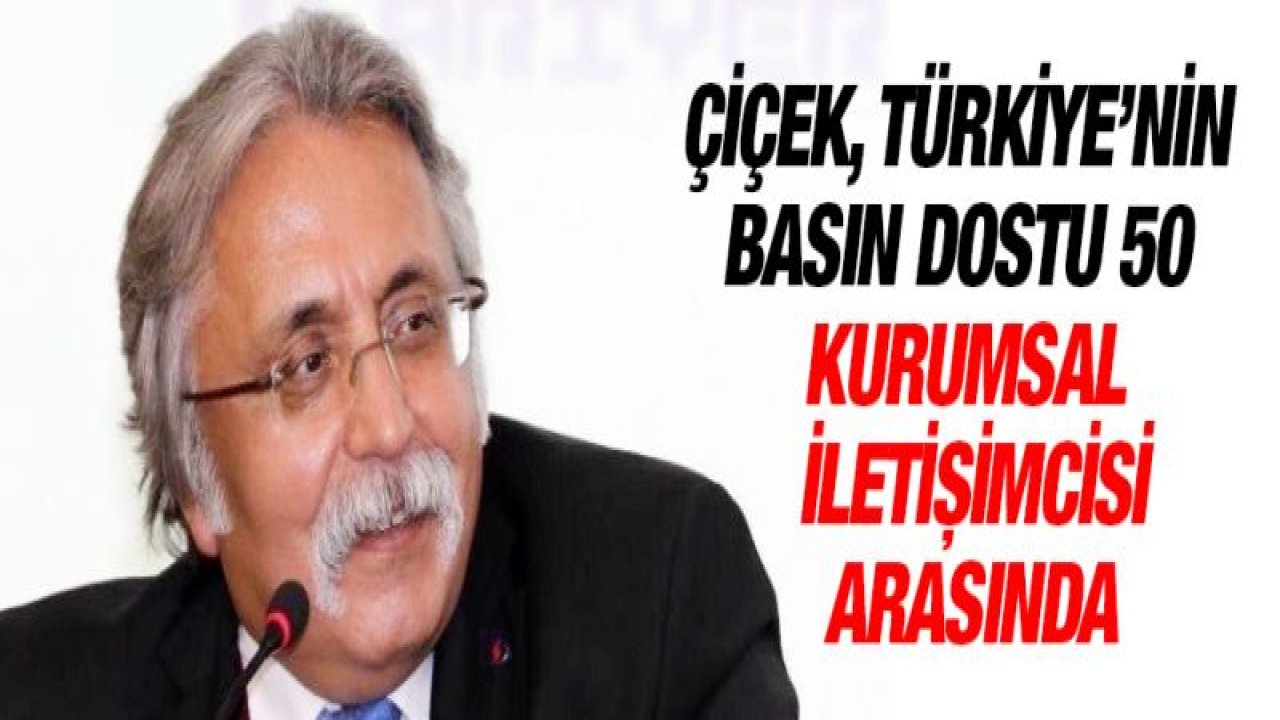 Çiçek, Türkiye'nin Basın Dostu 50 Kurumsal İletişimcisi arasında