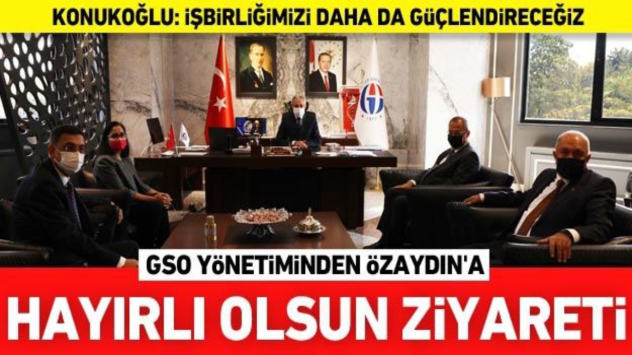 GSO BAŞKANLARINDAN HAYIRLI OLSUN ZİYARETLERİ