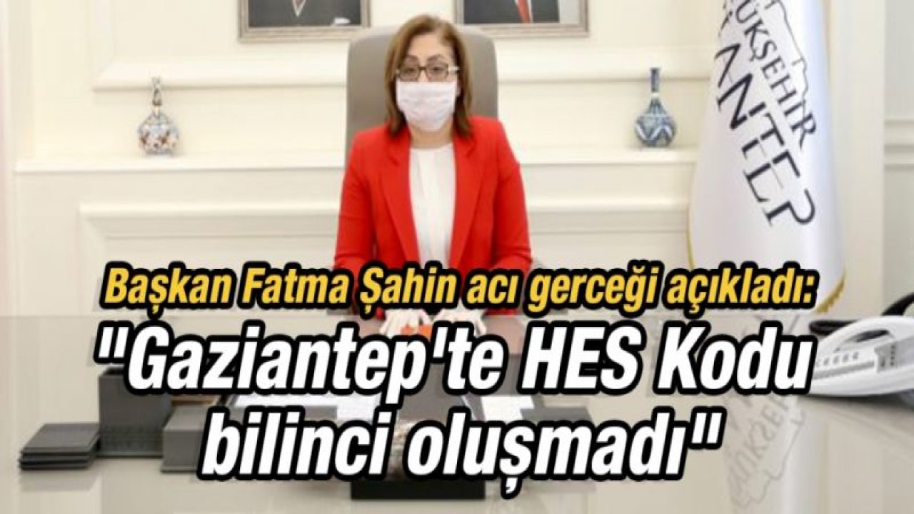 Başkan Fatma Şahin acı gerceği açıkladı: "Gaziantep'te HES Kodu bilinci oluşmadı"