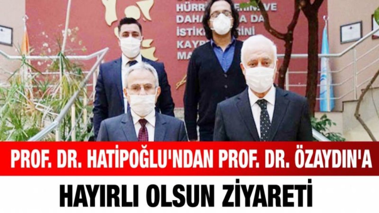 Prof. Dr. Hatipoğlu'ndan Prof. Dr. Özaydın'a hayırlı olsun ziyareti