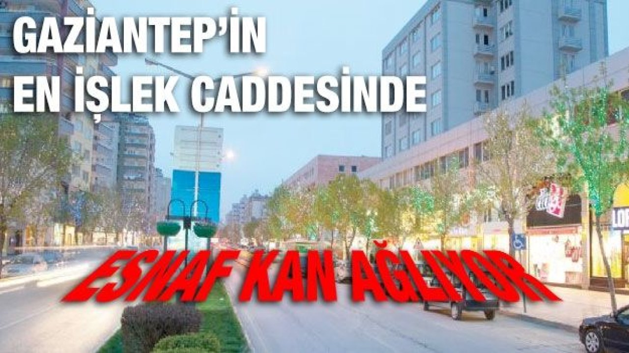 Gaziantep'te esnaf bitme noktasında!... Gazimuhtar'da esnaf kan ağlıyor!