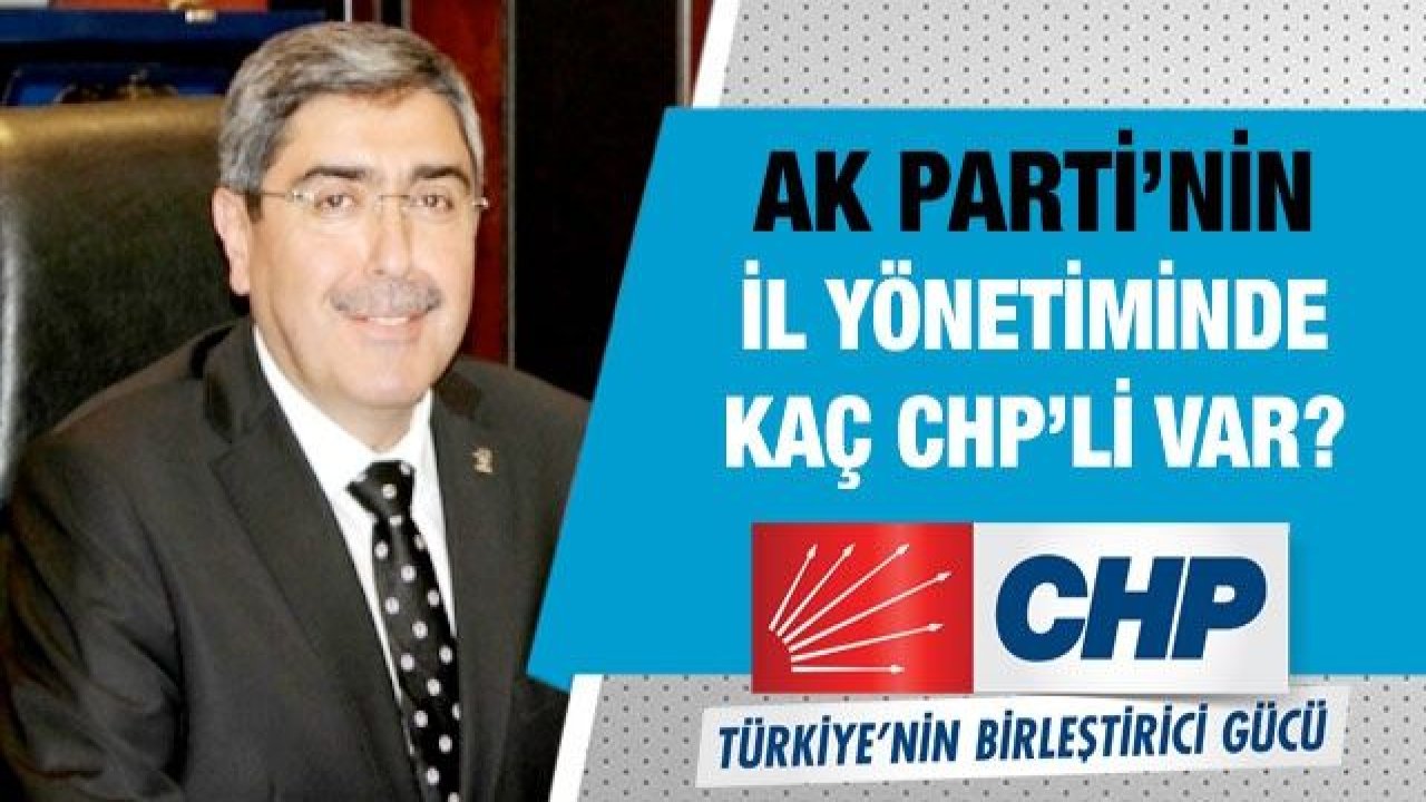 AK Parti’nin il yönetiminde kaç CHP’li var?