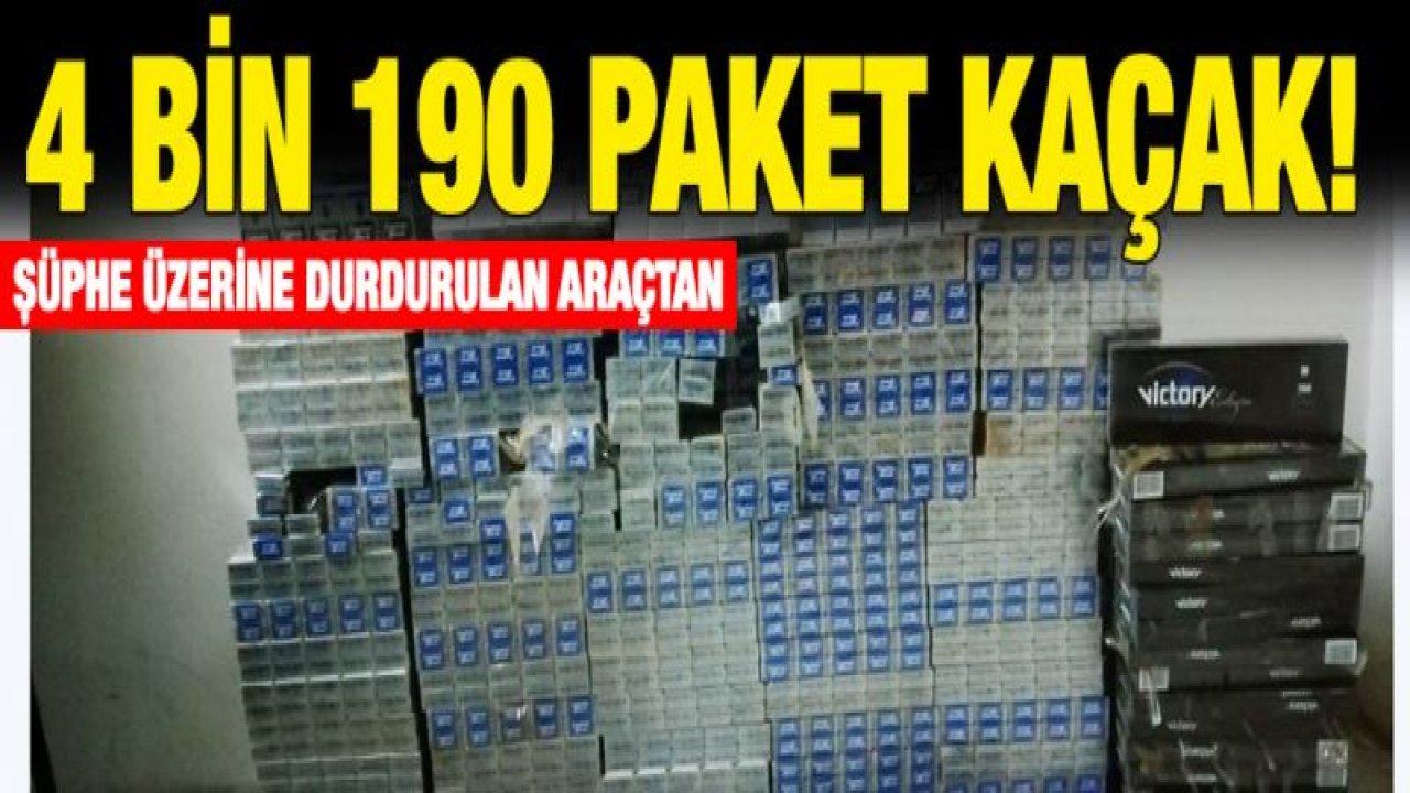 4 BİN 190 PAKET KAÇAK SİGARA ELE GEÇİRİLDİ