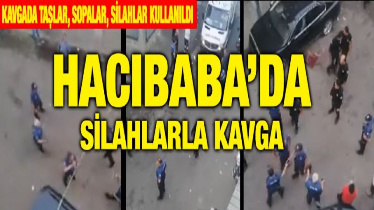 Hacıbaba'da silahlarla kavga ettiler!