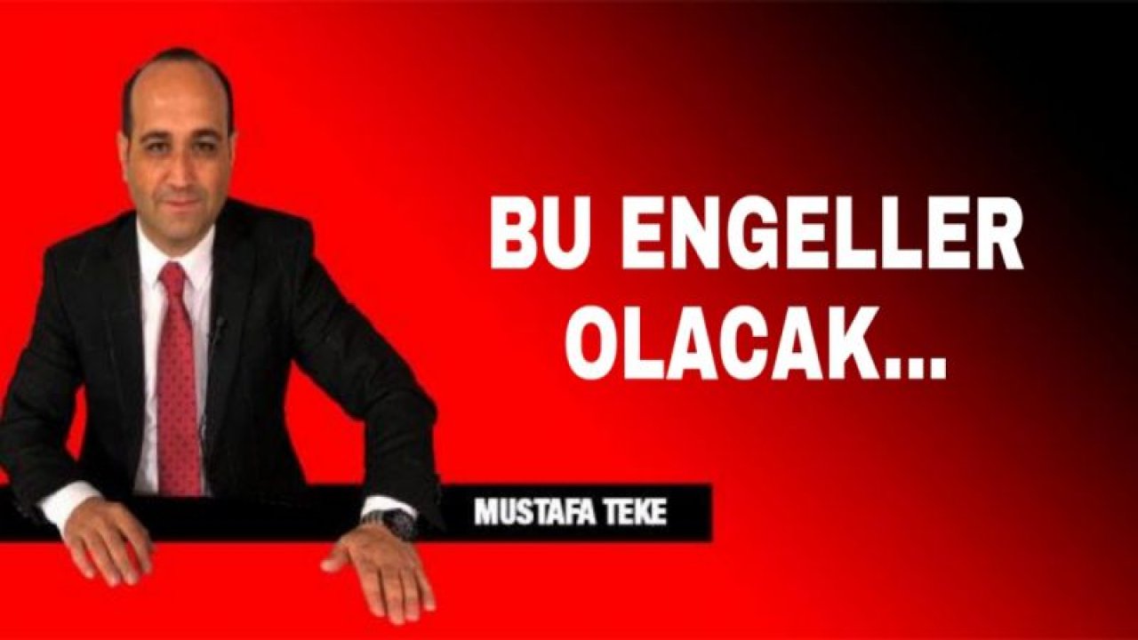 BU ENGELLER OLACAK