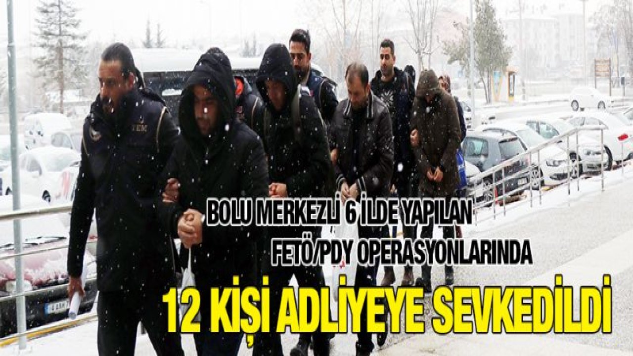 FETÖ şüphelisi 12 kişi adliyeye sevkedildi