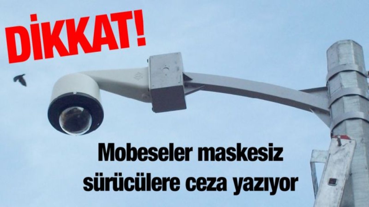 Dikkat! Mobeseler maskesiz sürücülere ceza yazıyor