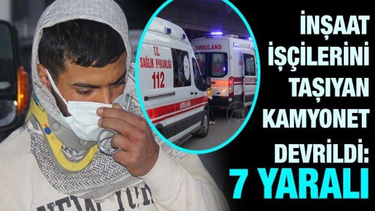 Gaziantep’te inşaat işçilerini taşıyan kamyonet devrildi: 7 yaralı