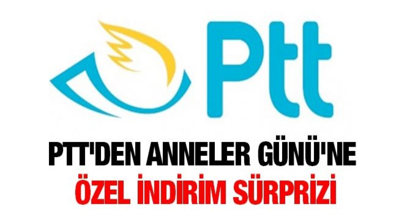 PTT'den anneler günü'ne özel indirim sürprizi