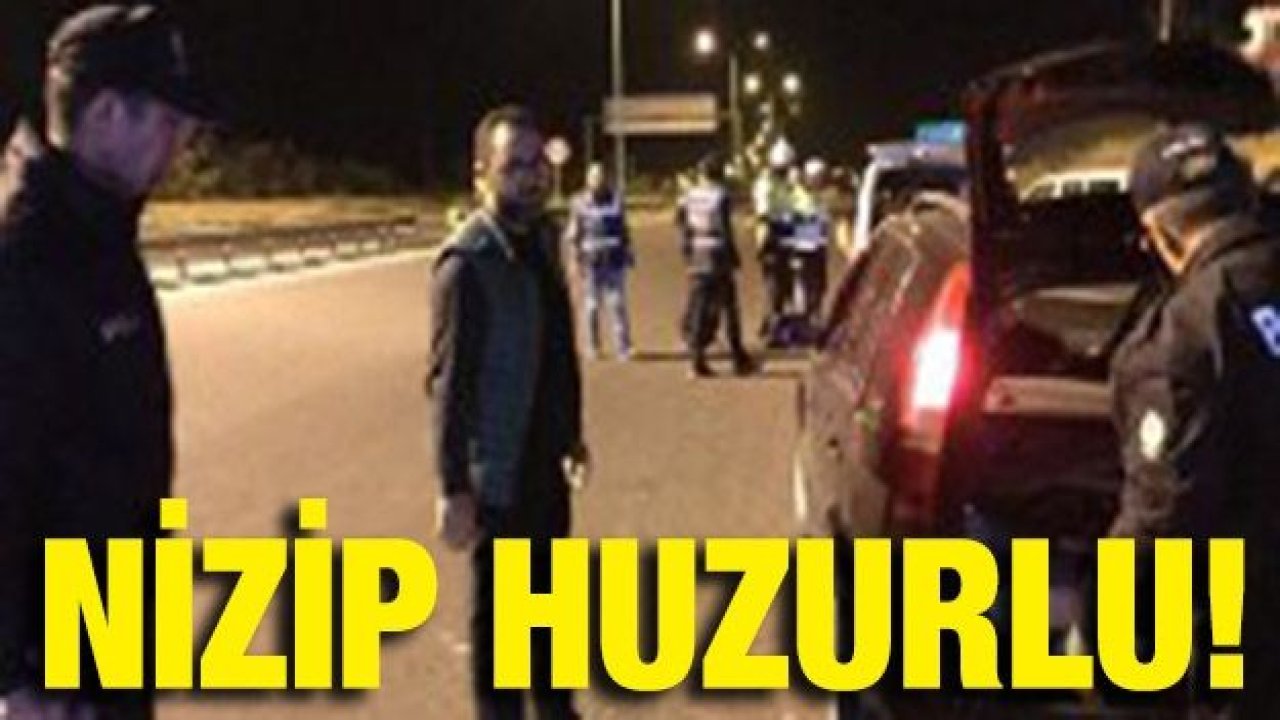 NİZİP’TE HUZUR UYGULAMASI