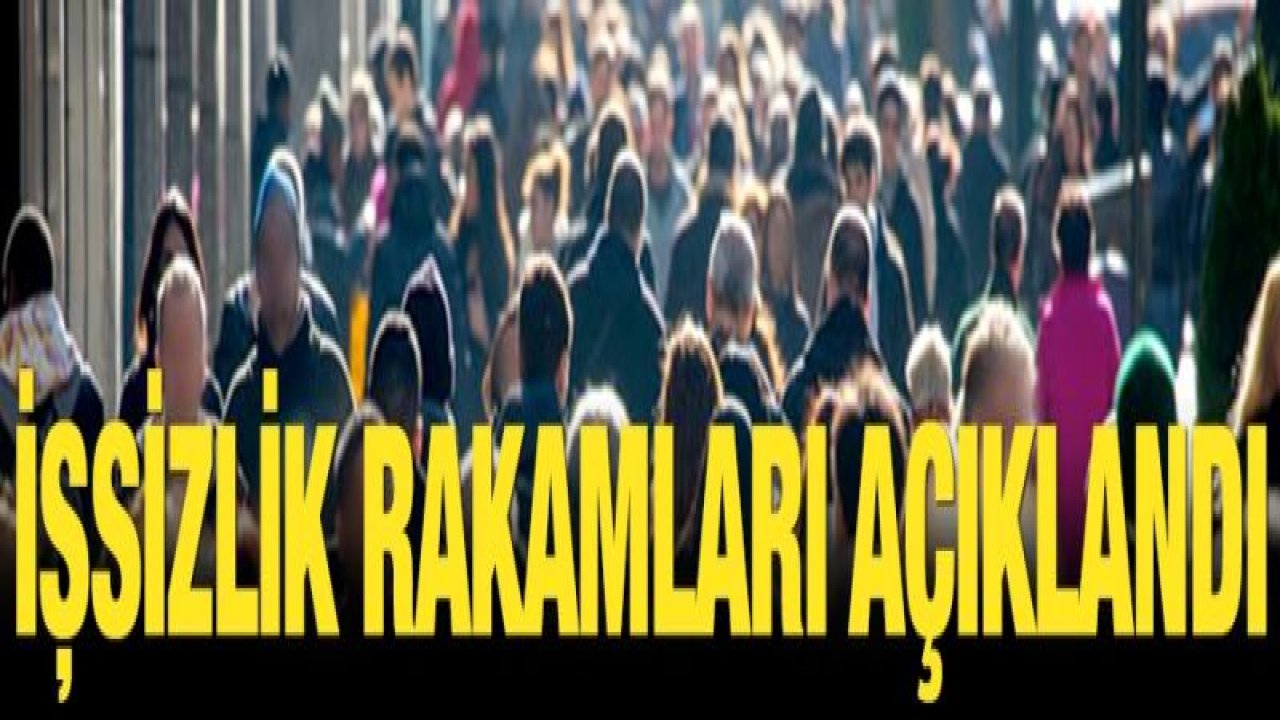 İşsizlik rakamları açıklandı