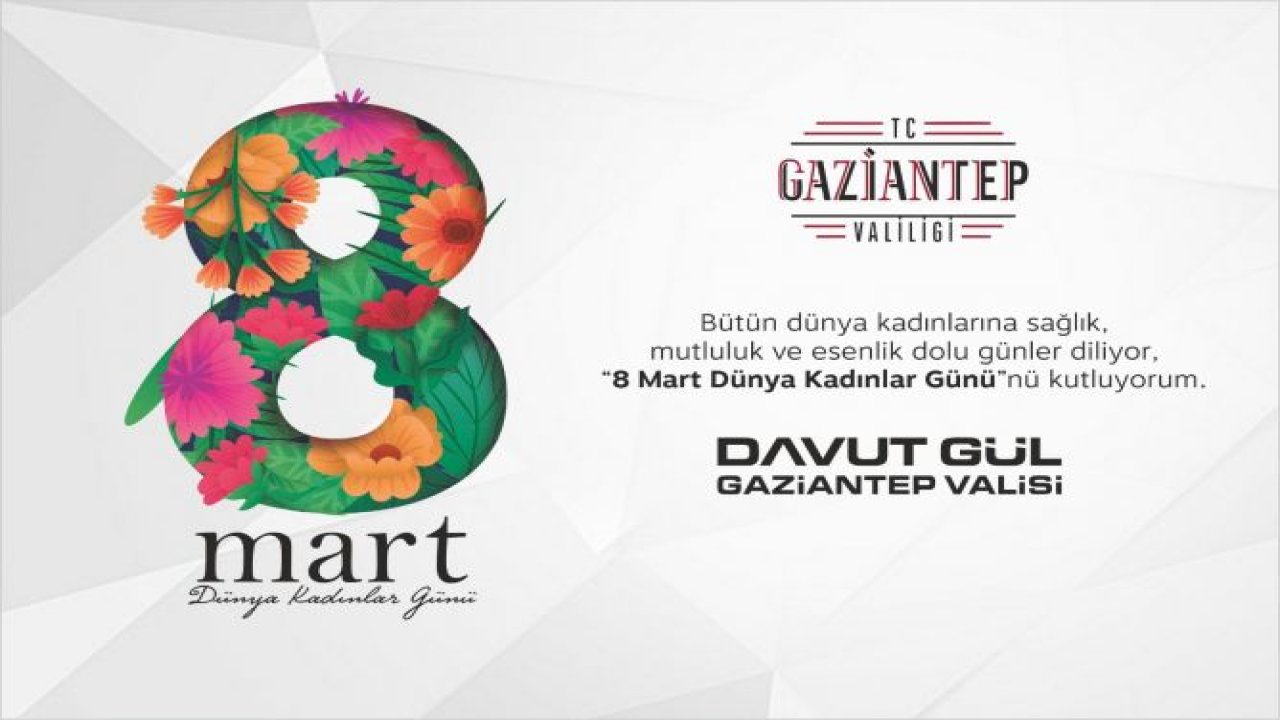 VALİ DAVUT GÜL'ÜN 8 MART DÜNYA KADINLAR GÜNÜ MESAJI