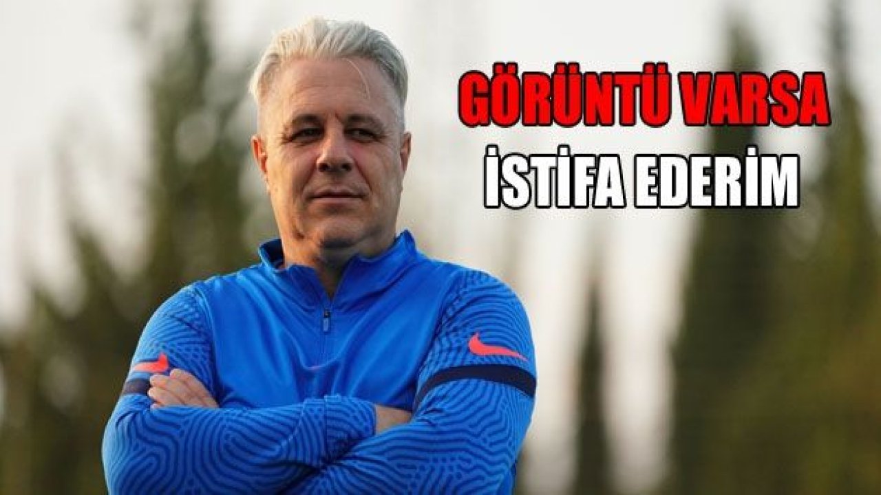 GÖRÜNTÜ VARSA İSTİFA EDECEĞİM