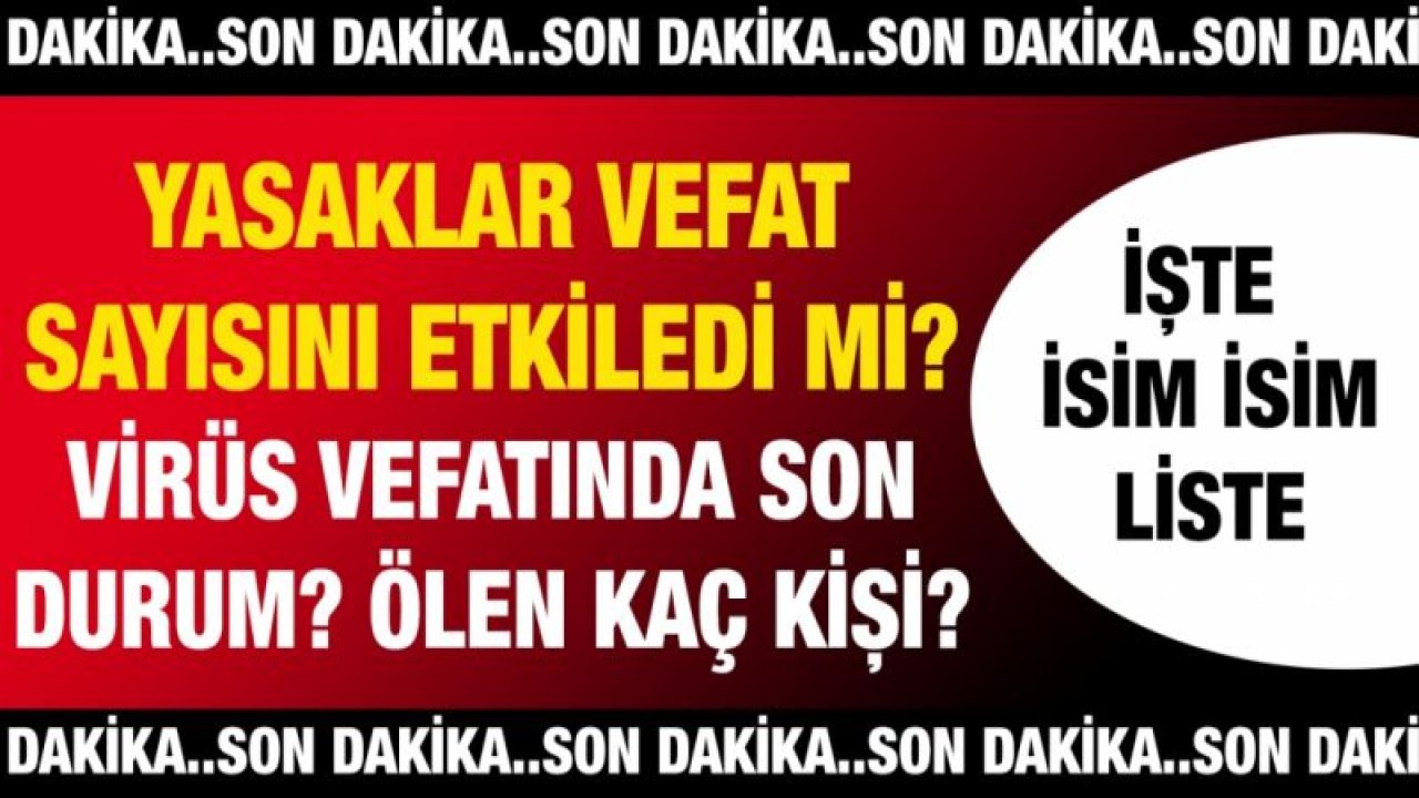 Son Dakika... YASAKLAR VEFAT SAYISINI ETKİLEDİ Mİ?  Virüs vefatında son durum? Ölen kaç kişi? İşte Gaziantep'te günün defin listesi