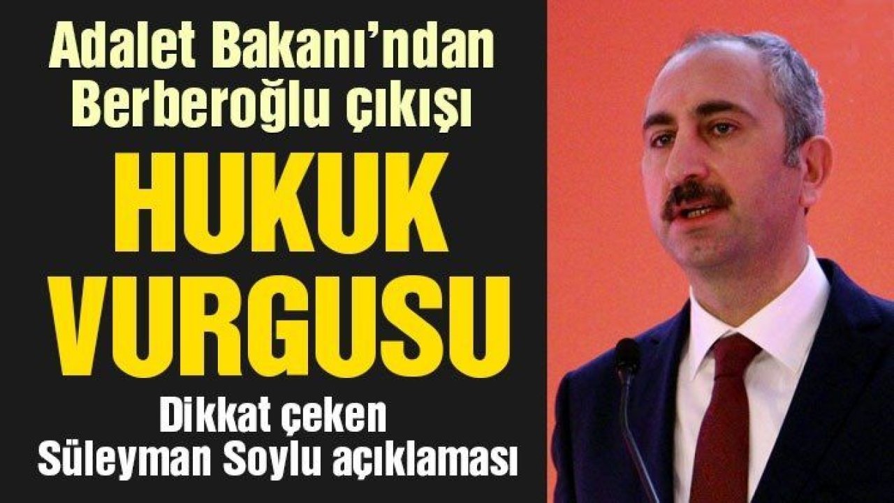 Son dakika… Adalet Bakanı Gül’den ‘Enis Berberoğlu’ açıklaması