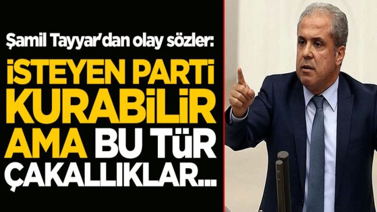 Şamil Tayyar'dan olay sözler: İsteyen istediği partiyi kurabilir ama bu tür çakallıklar, ahlaki sorundur