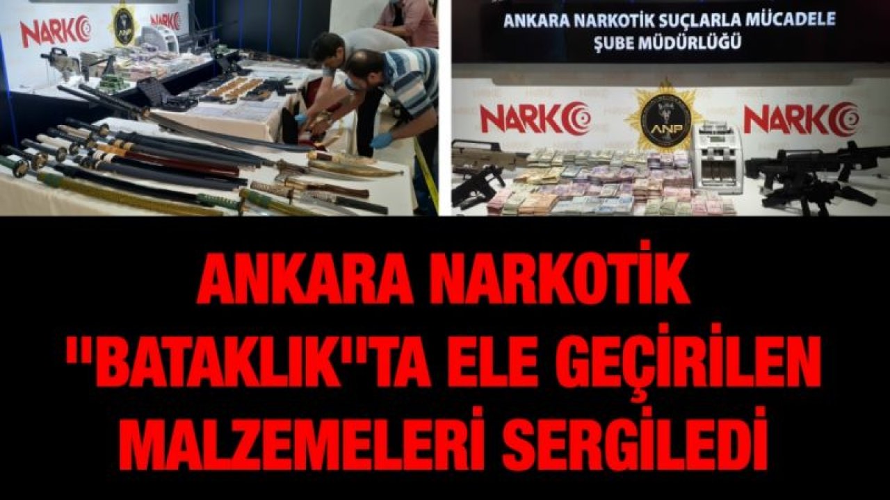 Ankara Narkotik "Bataklık"ta ele geçirilen malzemeleri sergiledi