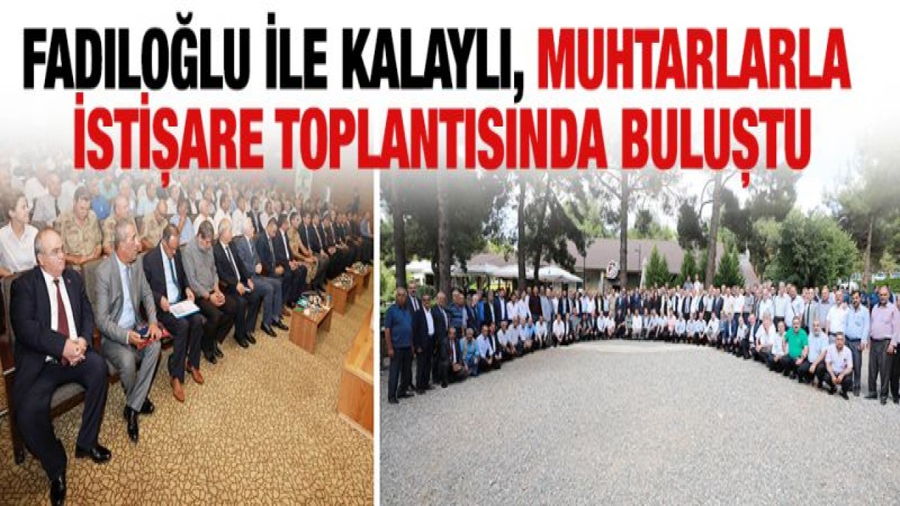 MUHTARLAR ANLATTI, FADILOĞLU İLE KALAYLI DİNLEDİ