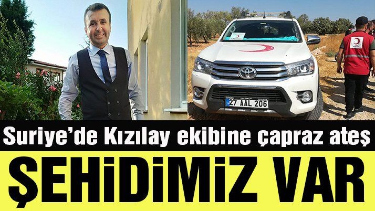 Suriye’de Kızılay ekibine saldırı: 1 şehit, 2 yaralı