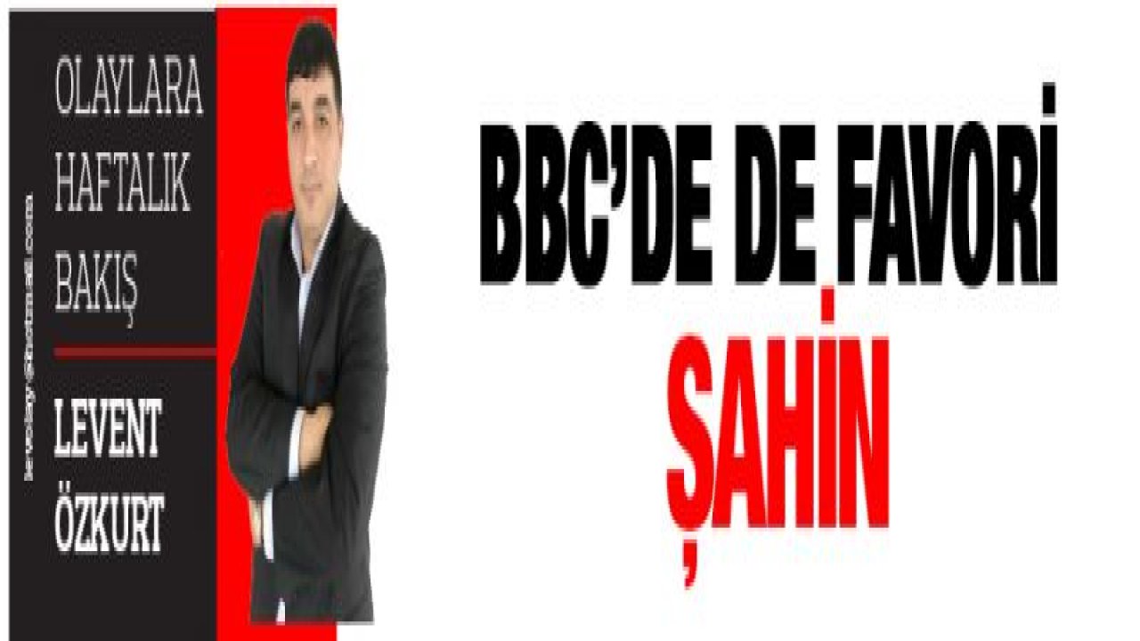 BBC'DE DE FAVORİ ŞAHİN