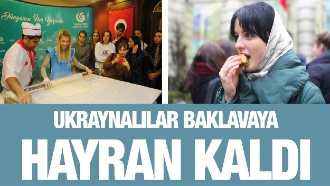 Ukraynalılar baklavaya hayran kaldı