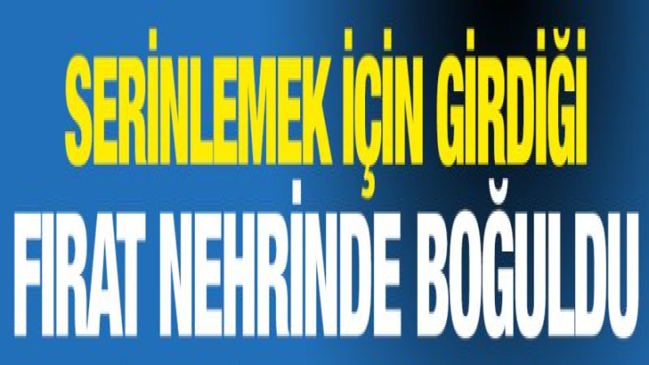 Fırat Nehri'nde boğulan Suriyeli gencin cenazesi ailesine teslim edildi