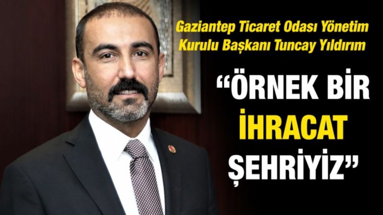 “ÖRNEK BİR İHRACAT ŞEHRİYİZ”