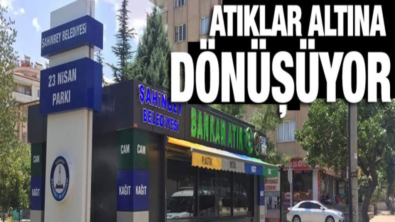 ŞAHİNBEY BELEDİYESİ'NİN BANKAM ATIK AĞI GENİŞLİYOR