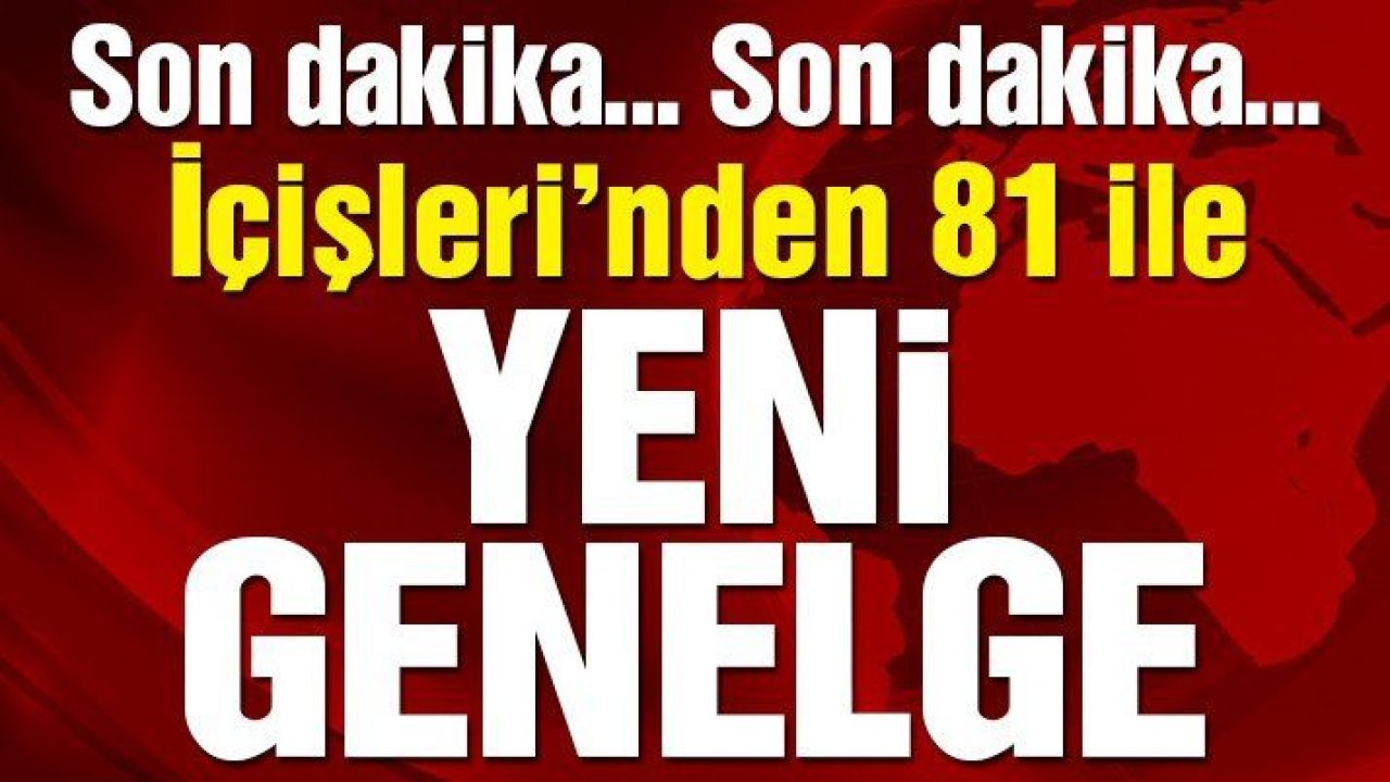 Son dakika… İçişleri’nden şehre giriş ve çıkış ile ilgili ek genelge!