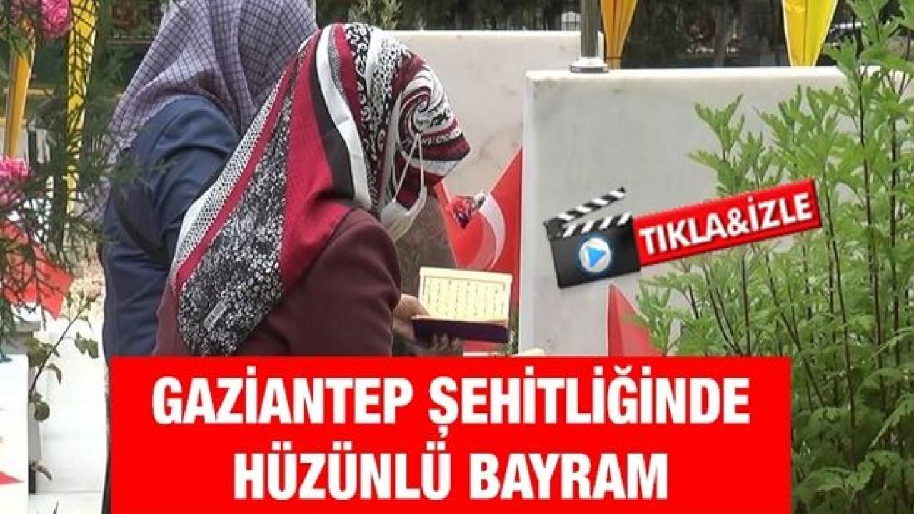 Gaziantep şehitliğinde hüzünlü bayram