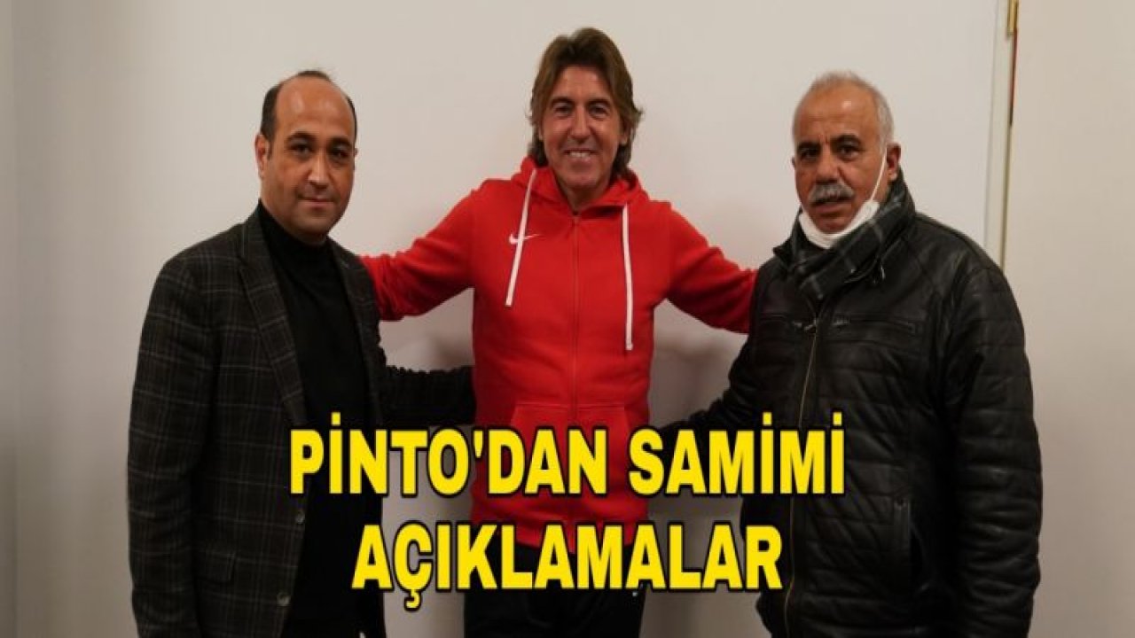 PİNTO'DAN SAMİMİ AÇIKLAMALAR