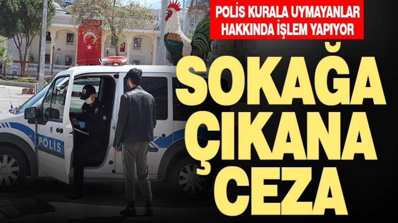 Sokağa çıkma yasağı kısıtlamasında ceza yağdı