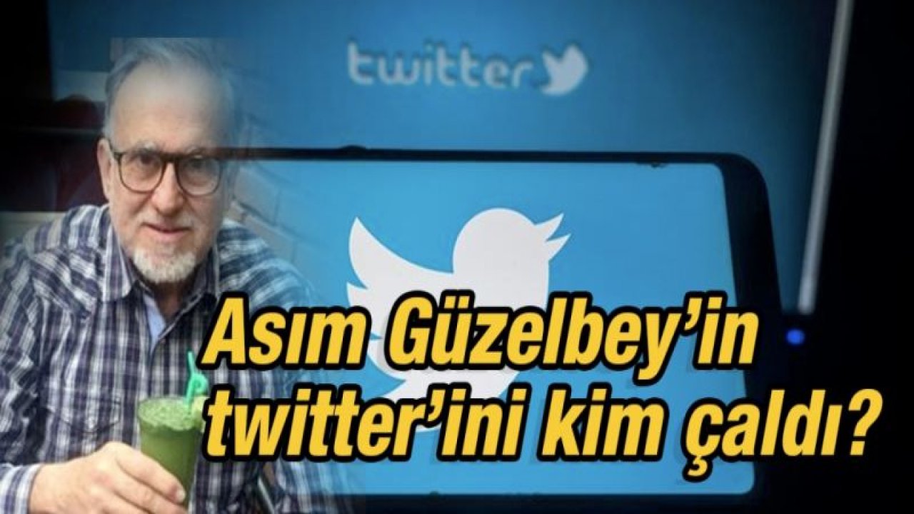 Asım Güzelbey’in twitter’ini kim çaldı?