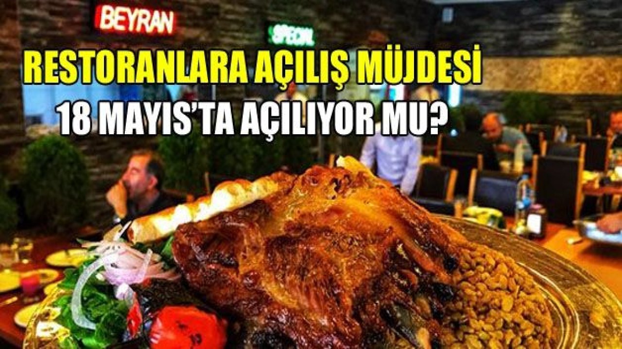 Restoranlara açılış müjdesi geliyor 18 Mayıs’ta açılabilirler!