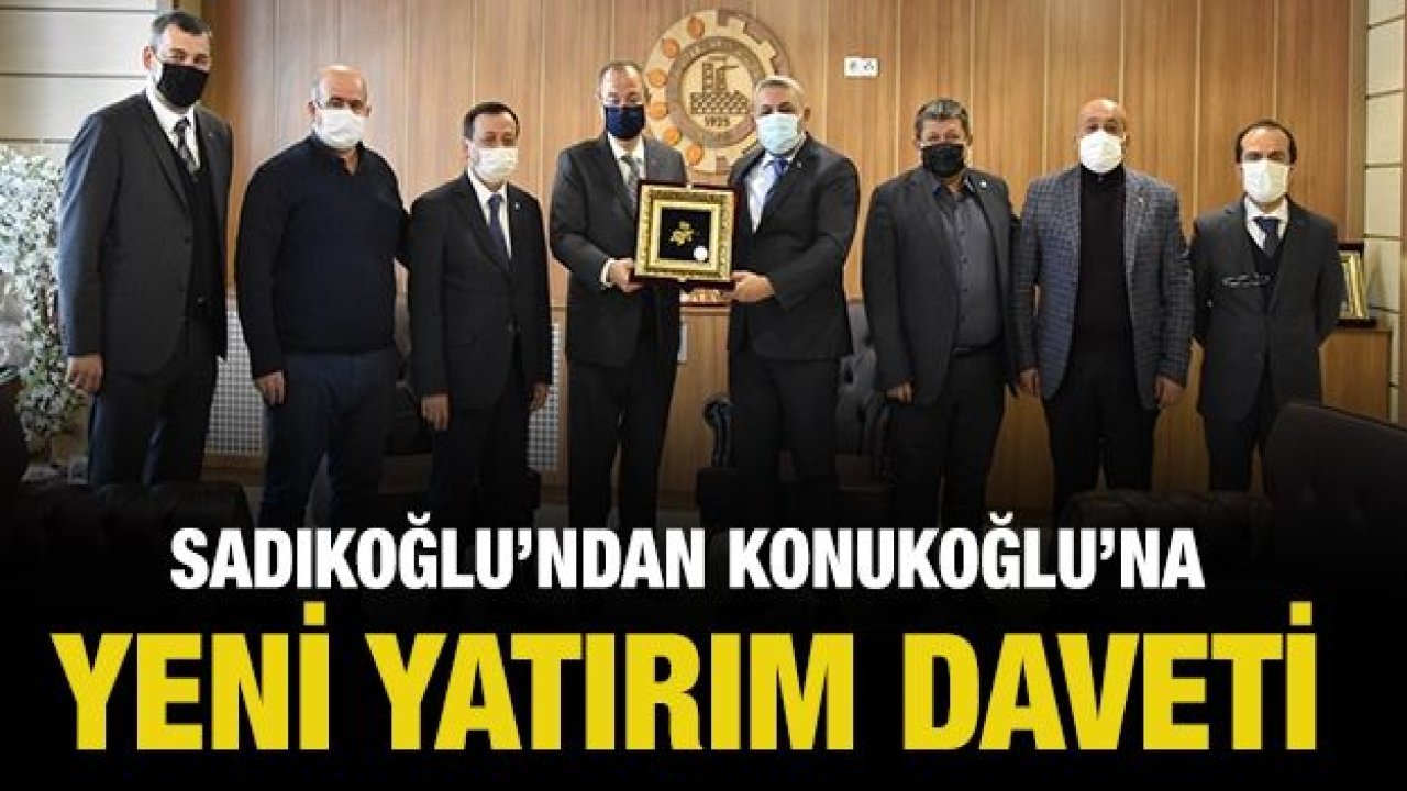 Sadıkoğlu’ndan Konukoğlu’na yeni yatırım daveti