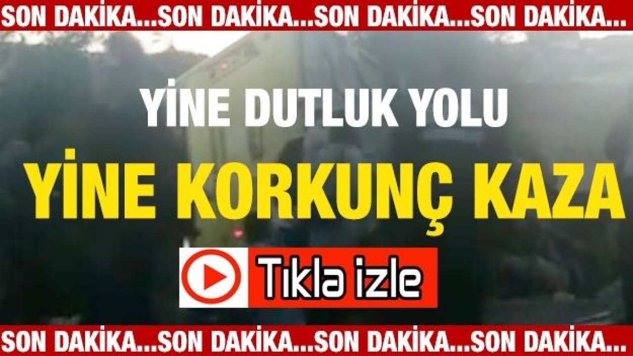 Son Dakika...Video İzle...Gaziantep Dutluk yolunda korkunç kaza