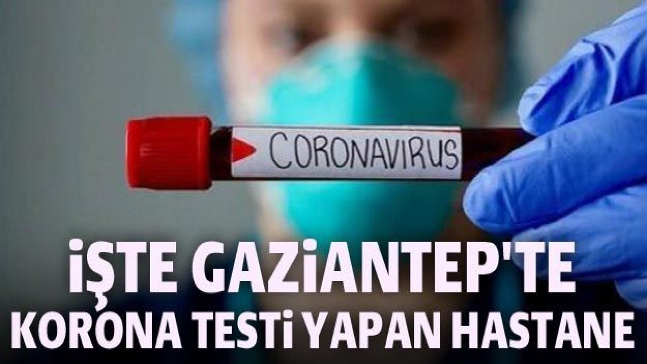 İşte Gaziantep'te korona testi yapan hastane