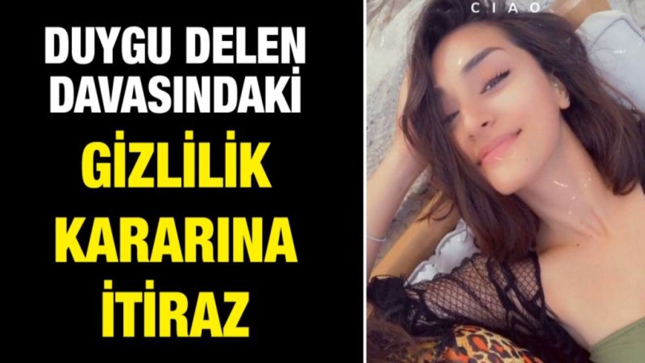 Duygu Delen davasındaki gizlilik kararına itiraz