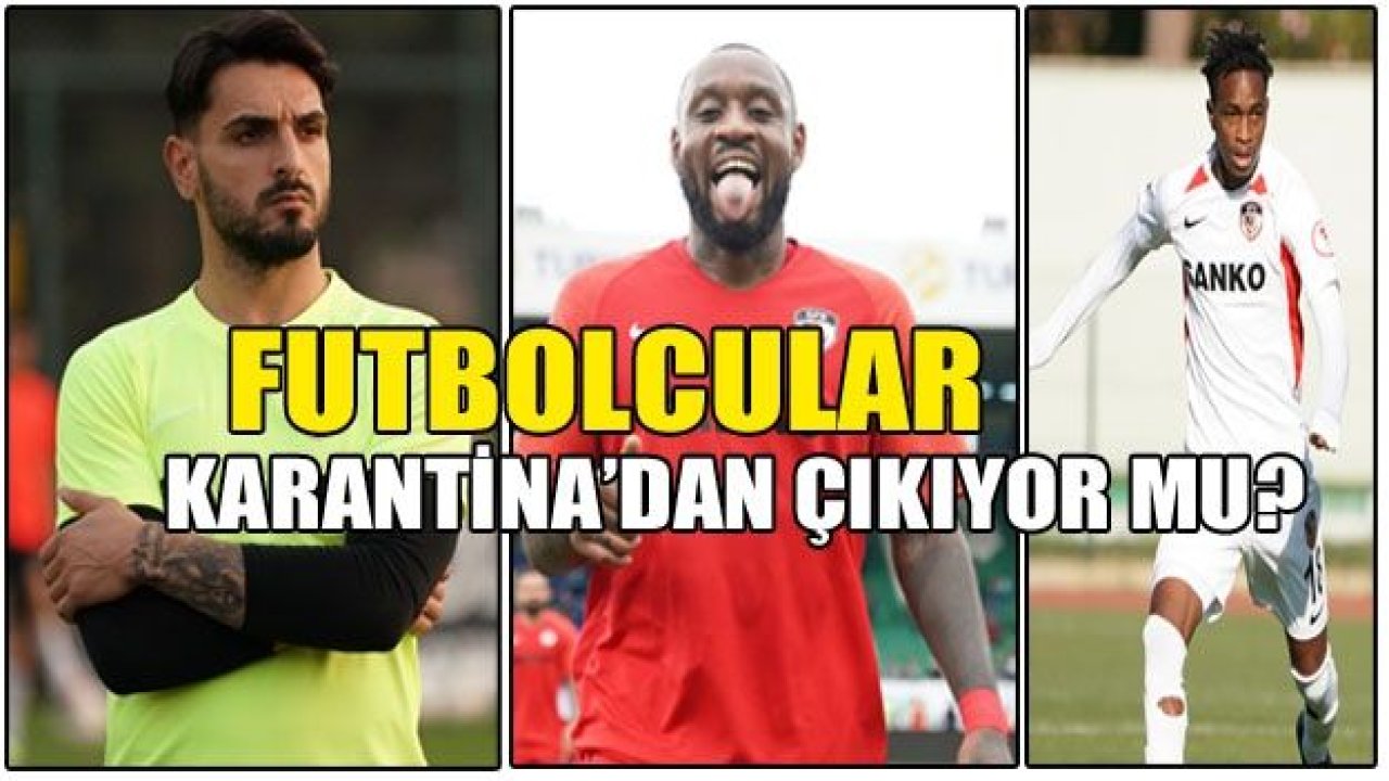 Futbolcular karantinadan çıkıyor