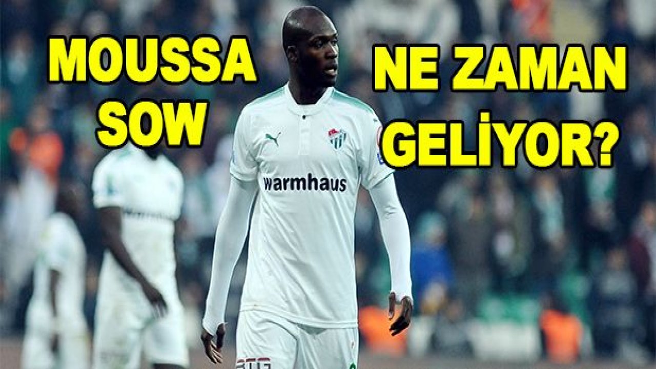 Moussa Sow ne zaman gelecek?