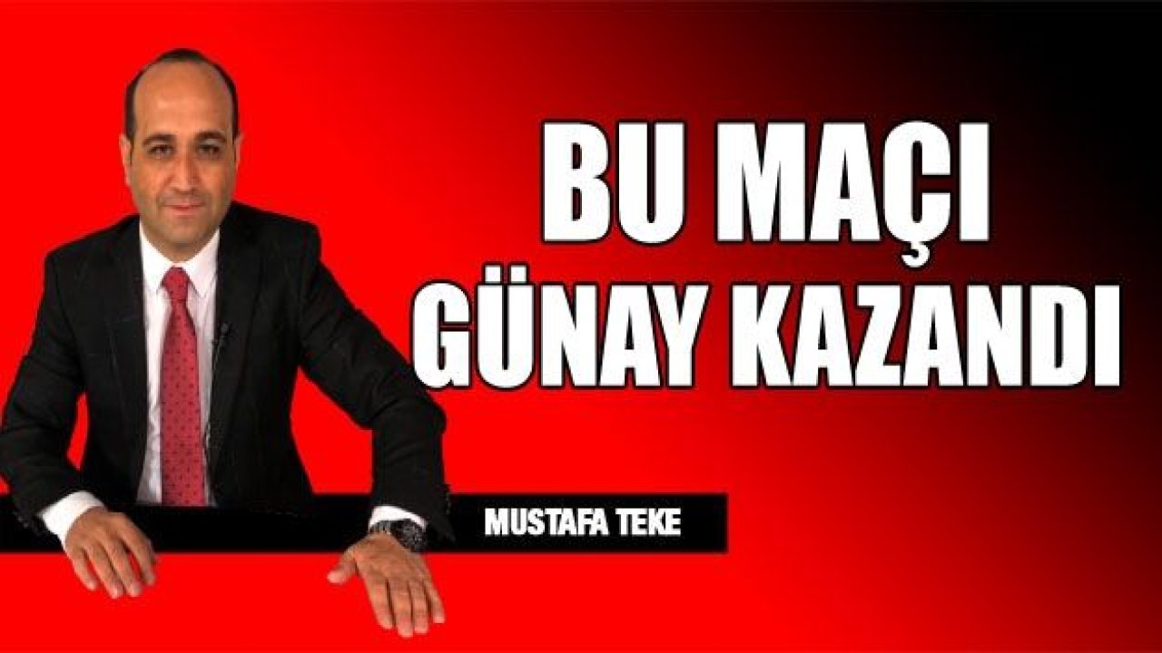 BU MAÇI GÜNAY KAZANDI!