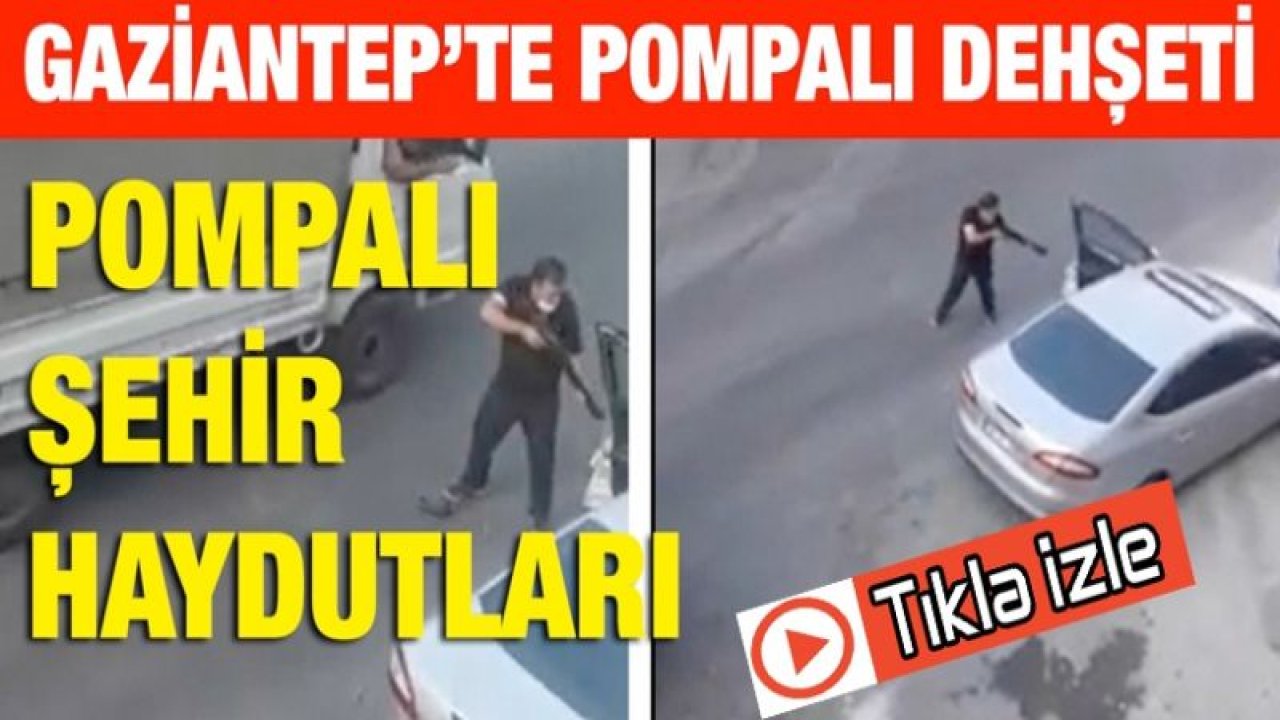 Gaziantep’te Pompalı Şehir Haydutu Dehşet Saçtı...