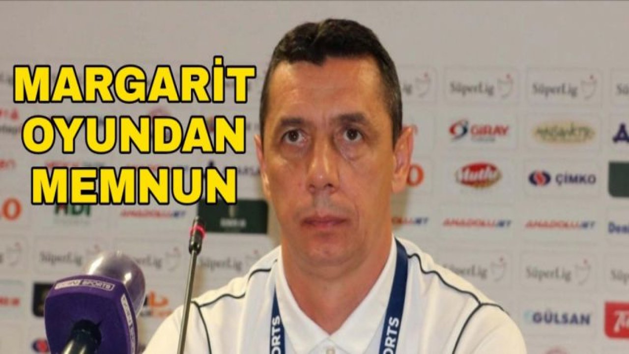 GABRİEL MARGARİT OYUNDAN MEMNUN