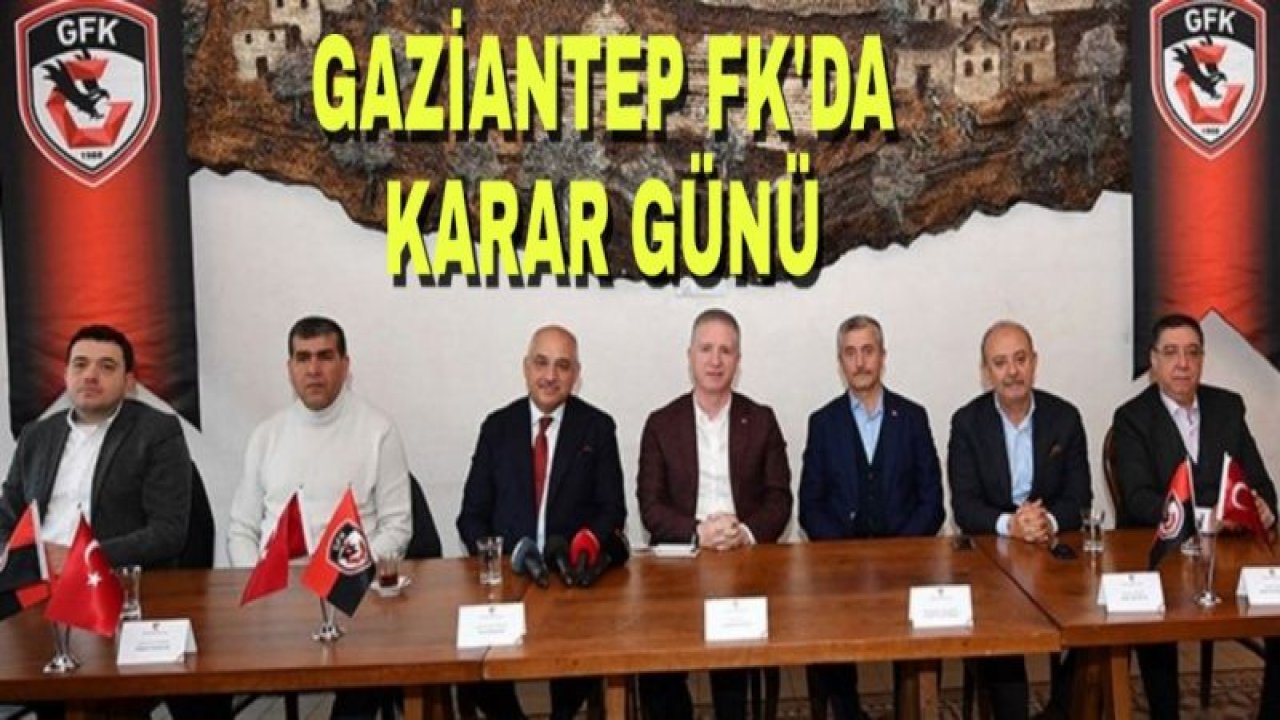 GAZİANTEP FK'DA KARAR GÜNÜ