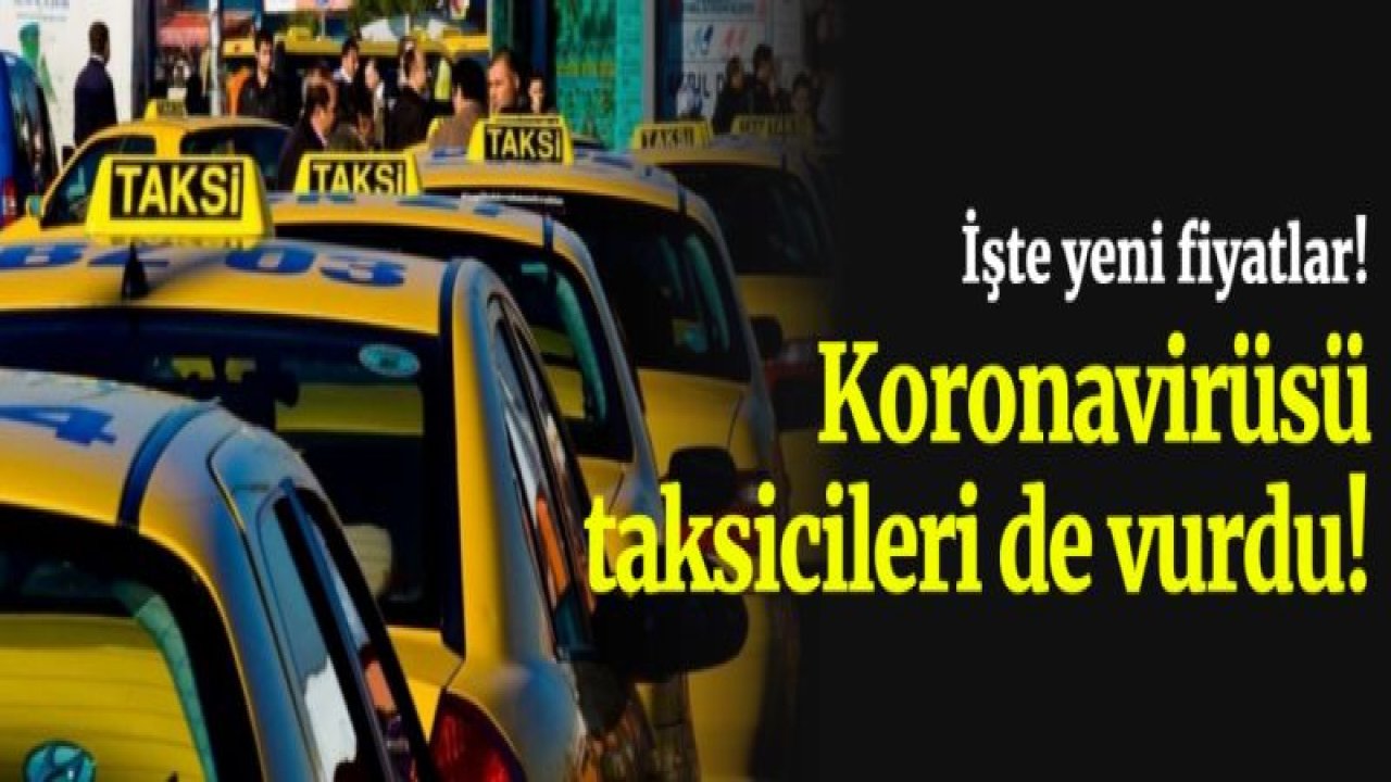 Korona taksicileri de vurdu! İşte yeni fiyatlar!