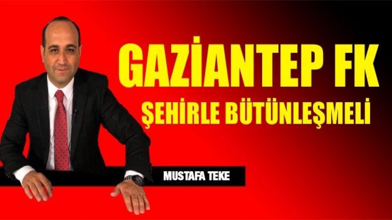 GAZİANTEP FK ŞEHİRLE BÜTÜNLEŞMELİ