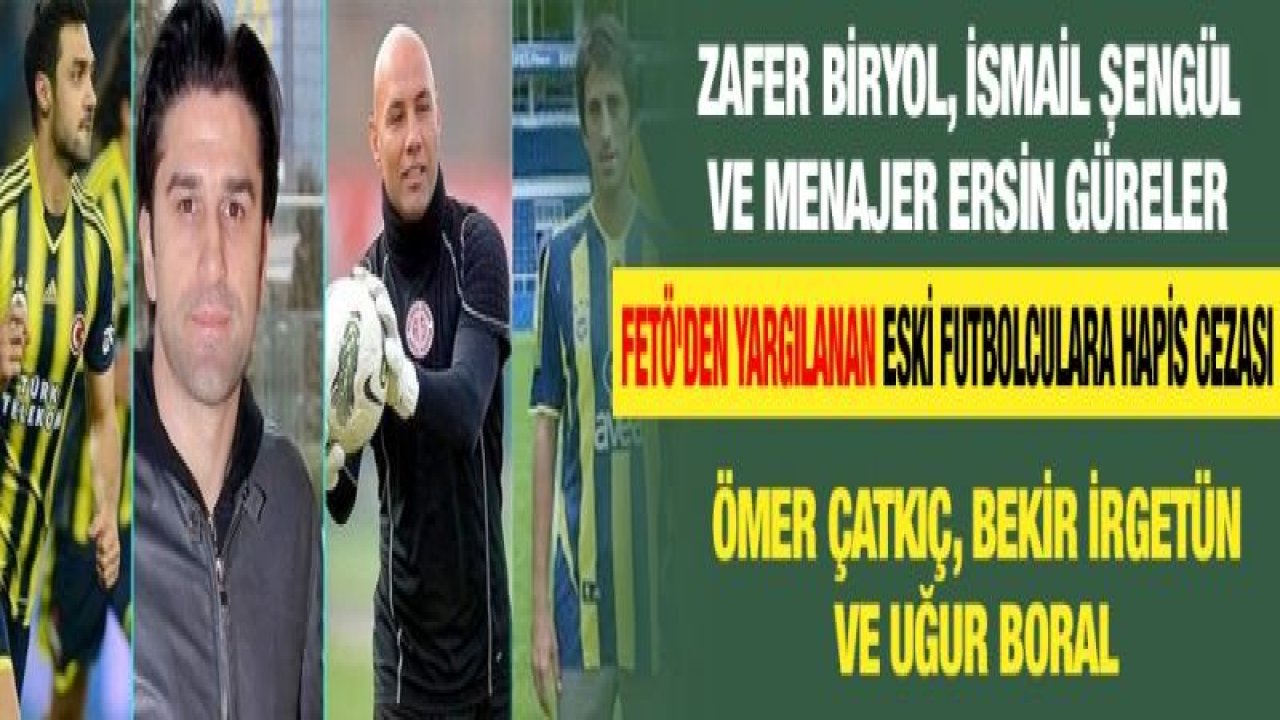 FETÖ'den yargılanan eski futbolculara hapis cezası