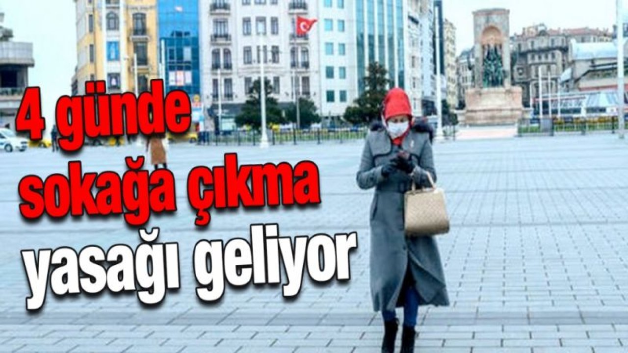 4 günde sokağa çıkma yasağı geliyor