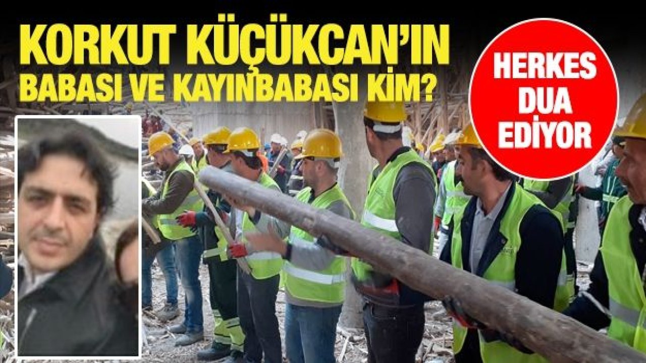 Korkut Küçükcan’ın babası ve kayınbabası kim?